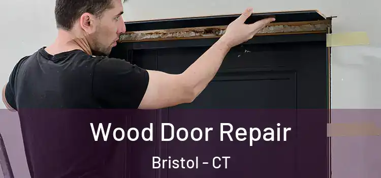 Wood Door Repair Bristol - CT